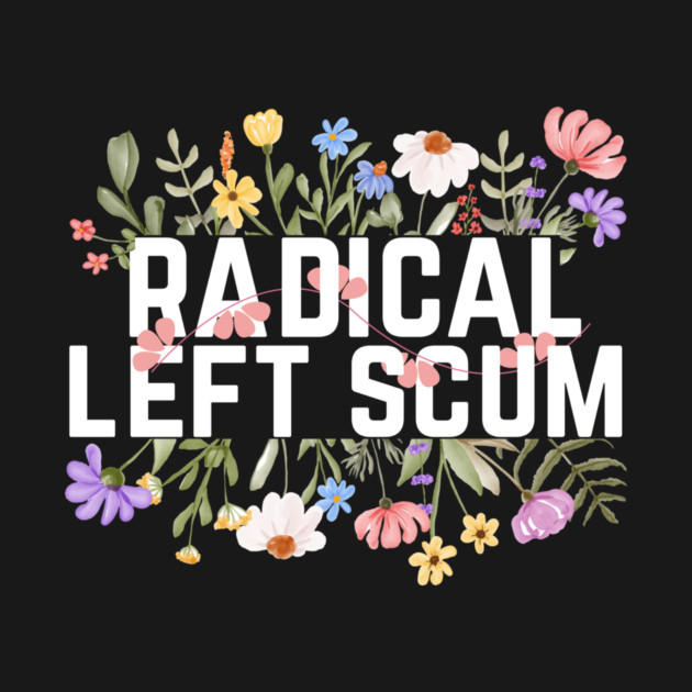 Radical Left Scum by The WYLD Tribe