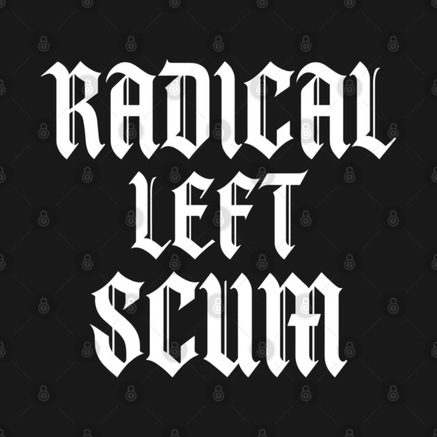 Radical-Left-Scum T-Shirt