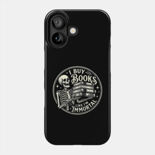 Book Lover Skeleton Reading Literature Nerd I Buy Books Like I'm Immortal Phone Case