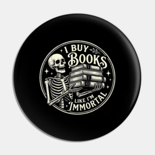 Book Lover Skeleton Reading Literature Nerd I Buy Books Like I'm Immortal Pin