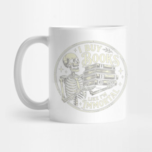 Book Lover Skeleton Reading Literature Nerd I Buy Books Like I'm Immortal Mug