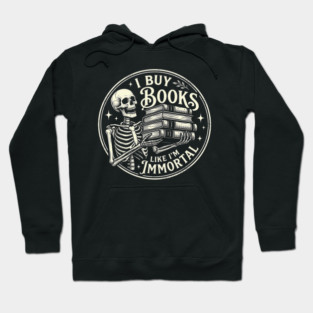 Book Lover Skeleton Reading Literature Nerd I Buy Books Like I'm Immortal Hoodie