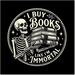 Book Lover Skeleton Reading Literature Nerd I Buy Books Like I'm Immortal Posters and Art
