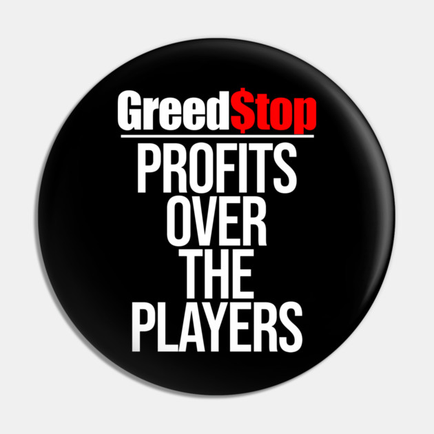 Greed$top Profits Over The Players Greed Stop Pin by belownormal
