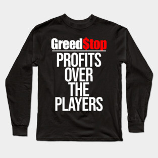 Greed$top Profits Over The Players Greed Stop Long Sleeve T-Shirt