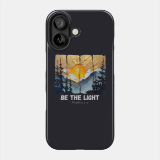Be The Light — Matthew 5:14 Phone Case