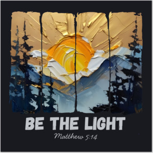 Be The Light — Matthew 5:14 Posters and Art
