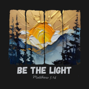 Be The Light — Matthew 5:14 T-Shirt
