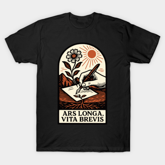 Ars Longa, Vita Brevis – Blooming Writer’s Latin Motto T-Shirt by Designed By Marty