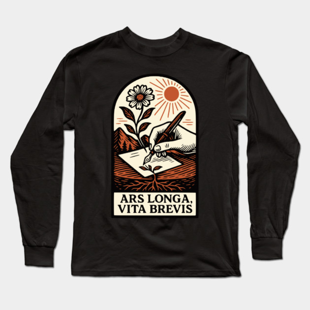 Ars Longa, Vita Brevis – Blooming Writer’s Latin Motto Long Sleeve T-Shirt by Designed By Marty