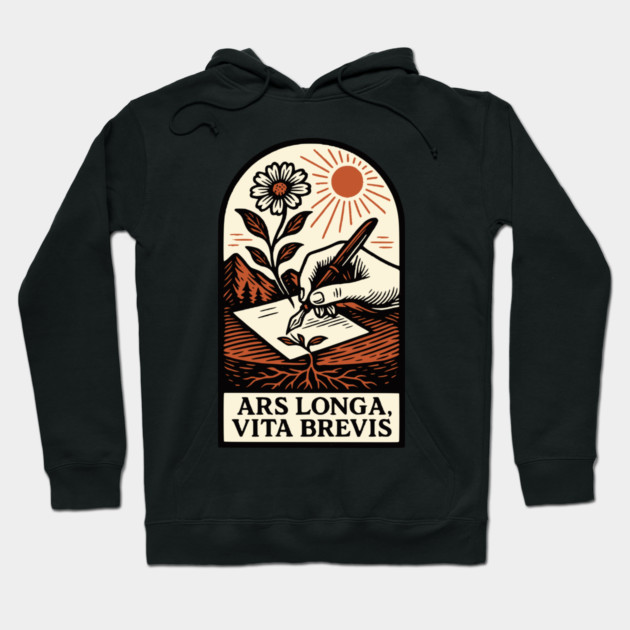 Ars Longa, Vita Brevis – Blooming Writer’s Latin Motto Hoodie by Designed By Marty