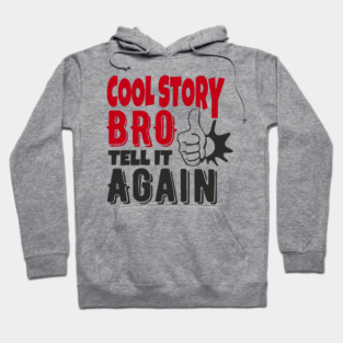 Cool Story Bro Tell It Again Classic Meme Sarcasm Hoodie