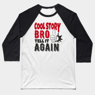 Cool Story Bro Tell It Again Classic Meme Sarcasm Baseball T-Shirt
