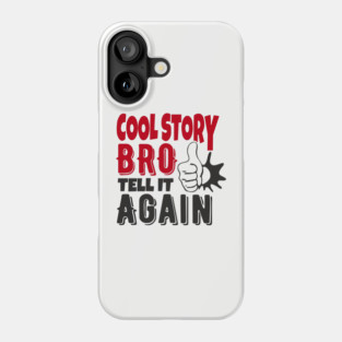 Cool Story Bro Tell It Again Classic Meme Sarcasm Phone Case