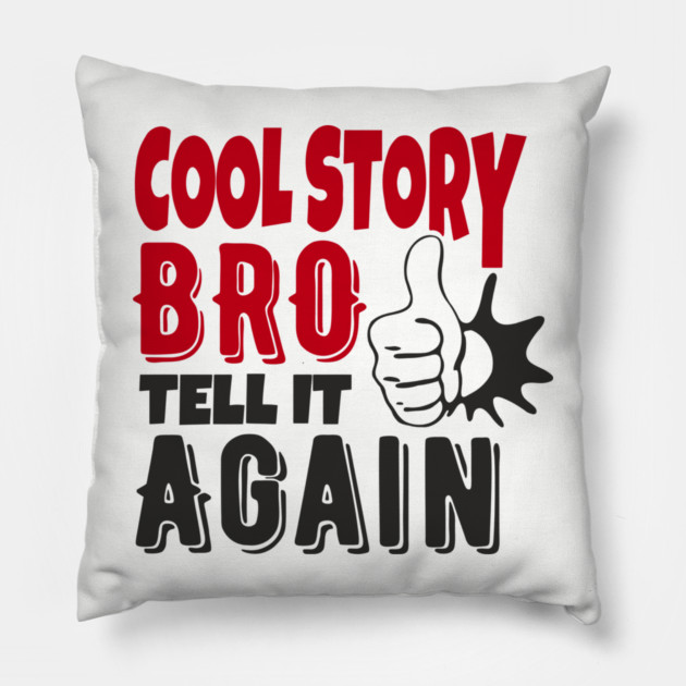 Cool Story Bro Tell It Again Classic Meme Sarcasm Pillow by Anticorporati