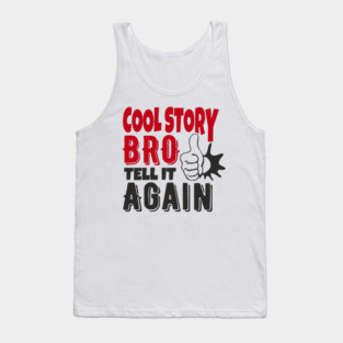 Cool Story Bro Tell It Again Classic Meme Sarcasm Tank Top