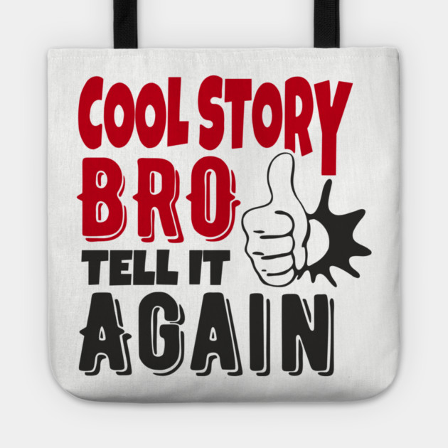 Cool Story Bro Tell It Again Classic Meme Sarcasm Tote by Anticorporati