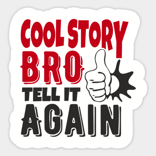 Cool Story Bro Tell It Again Classic Meme Sarcasm Magnet by Anticorporati