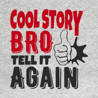 Cool Story Bro Tell It Again Classic Meme Sarcasm T-Shirt