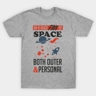Huge Fan of Space Outer And Personal Sarcasm T-Shirt