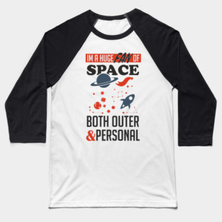 Huge Fan of Space Outer And Personal Sarcasm Baseball T-Shirt