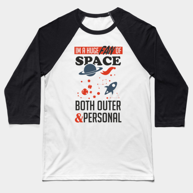 Huge Fan of Space Outer And Personal Sarcasm Baseball T-Shirt by Anticorporati