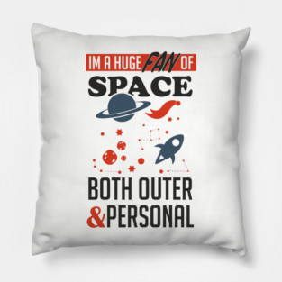 Huge Fan of Space Outer And Personal Sarcasm Pillow