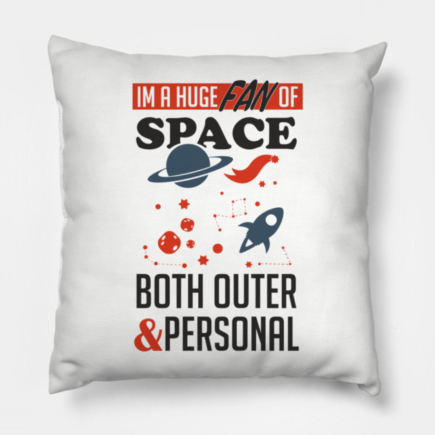 Huge Fan of Space Outer And Personal Sarcasm Pillow by Anticorporati