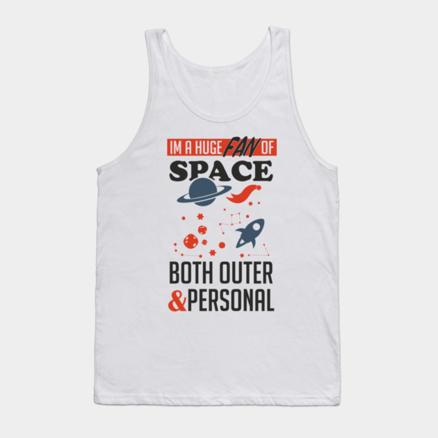 Huge Fan of Space Outer And Personal Sarcasm Tank Top by Anticorporati