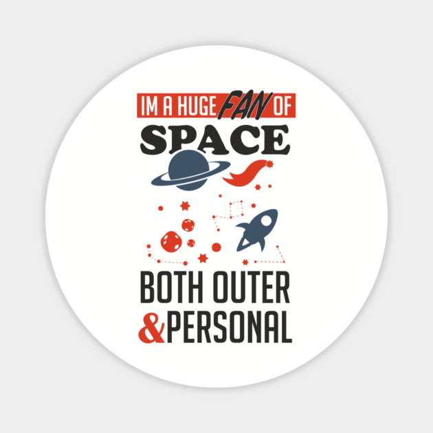 Huge Fan of Space Outer And Personal Sarcasm Magnet by Anticorporati