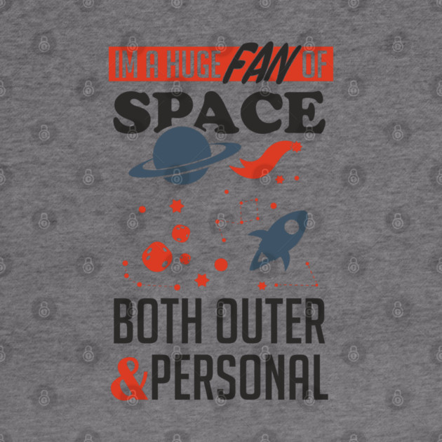 Huge Fan of Space Outer And Personal Sarcasm by Anticorporati