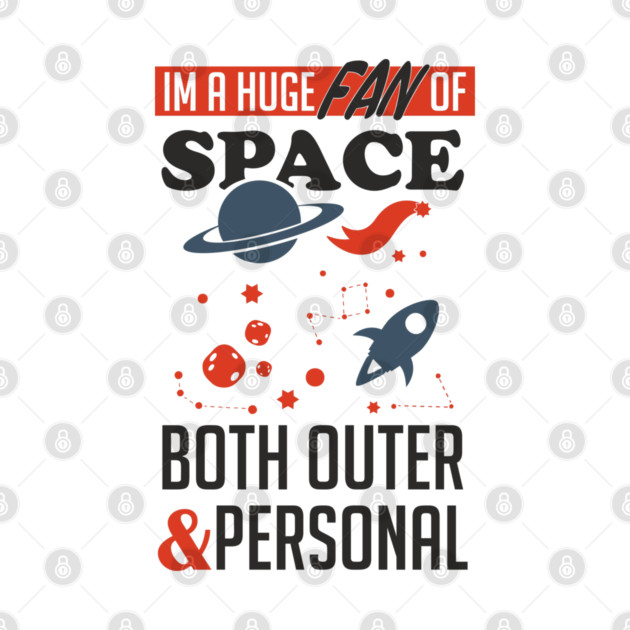 Huge Fan of Space Outer And Personal Sarcasm by Anticorporati