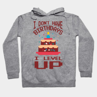 I Don't Have Birthdays I Level Up Gamer Life Hoodie