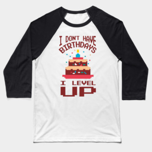 I Don't Have Birthdays I Level Up Gamer Life Baseball T-Shirt