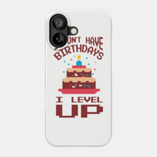 I Don't Have Birthdays I Level Up Gamer Life Phone Case