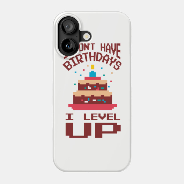 I Don't Have Birthdays I Level Up Gamer Life Phone Case by Anticorporati