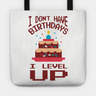 I Don't Have Birthdays I Level Up Gamer Life Tote