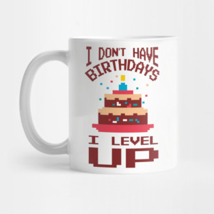 I Don't Have Birthdays I Level Up Gamer Life Mug