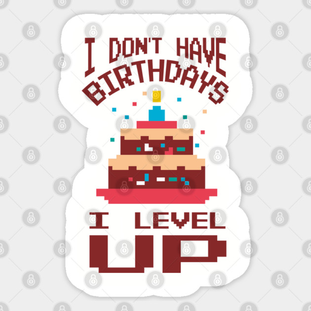 I Don't Have Birthdays I Level Up Gamer Life Sticker by Anticorporati