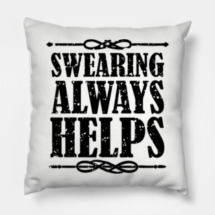 Swearing Always Helps Sassy Rebel Pillow