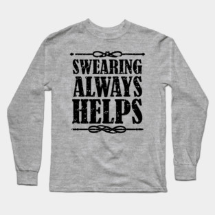 Swearing Always Helps Sassy Rebel Long Sleeve T-Shirt