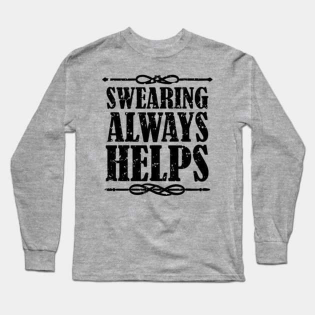 Swearing Always Helps Sassy Rebel Long Sleeve T-Shirt by Anticorporati