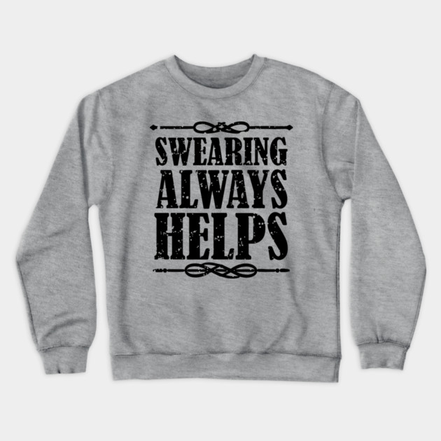 Swearing Always Helps Sassy Rebel Crewneck Sweatshirt by Anticorporati