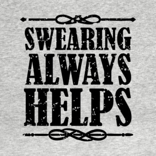 Swearing Always Helps Sassy Rebel T-Shirt