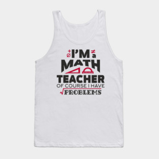 Math Teachers Have Problems Humorous Pun Tank Top