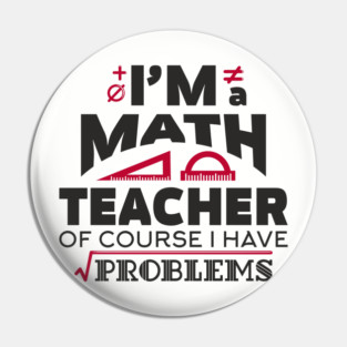 Math Teachers Have Problems Humorous Pun Pin