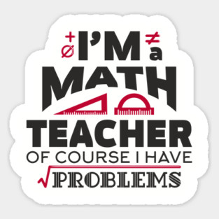Math Teachers Have Problems Humorous Pun Sticker