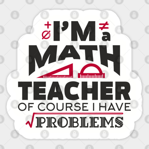 Math Teachers Have Problems Humorous Pun Sticker by Anticorporati