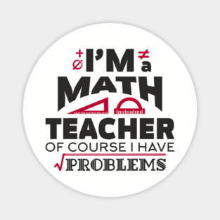 Math Teachers Have Problems Humorous Pun Magnet