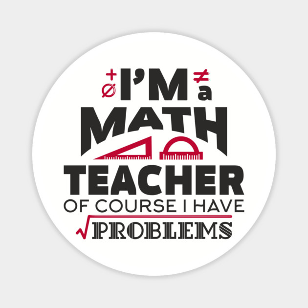 Math Teachers Have Problems Humorous Pun Magnet by Anticorporati